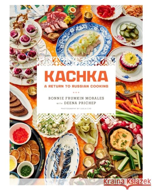 Kachka: A Return to Russian Cooking Bonnie Frumkin Morales 9781250087607 Flatiron Books