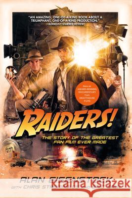 Raiders!: The Story of the Greatest Fan Film Ever Made Alan Eisenstock 9781250129581 Thomas Dunne Book for St. Martin's Griffin