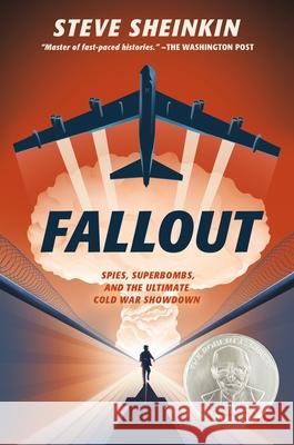 Fallout: Spies, Superbombs, and the Ultimate Cold War Showdown Sheinkin, Steve 9781250149015 Roaring Brook Press