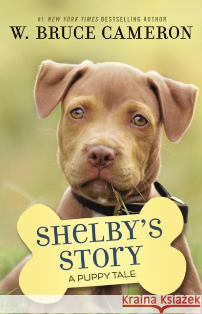 Shelby's Story: A Puppy Tale W. Bruce Cameron 9781250301918 Tom Doherty Associates