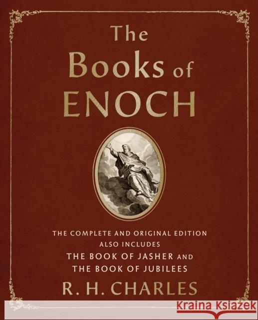 The Books of Enoch: The Complete and Original Edition, also includes The Book of Jasher and The Book of Jubilees R. H. Charles 9781250325297 St. Martin's Publishing Group