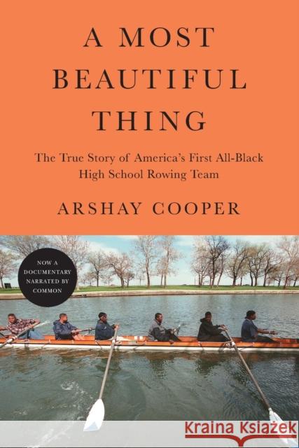 A Most Beautiful Thing: The True Story of America's First All-Black High School Rowing Team Arshay Cooper 9781250754776 Flatiron Books