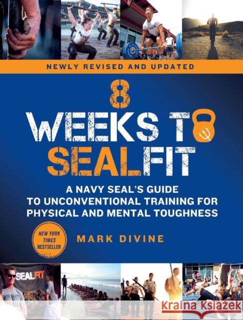 8 Weeks to SEALFIT: A Navy SEAL's Guide to Unconventional Training for Physical and Mental Toughness-Revised Edition Mark Divine 9781250762177 St. Martin's Griffin