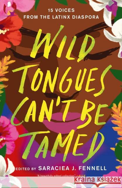 Wild Tongues Can't Be Tamed: 15 Voices from the Latinx Diaspora Saraciea J. Fennell 9781250763433 Flatiron Books