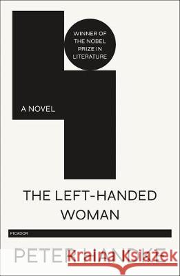 The Left-Handed Woman Peter Handke 9781250767301 Picador USA