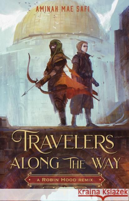 Travelers Along the Way: A Robin Hood Remix Aminah Mae Safi 9781250771278 Feiwel & Friends