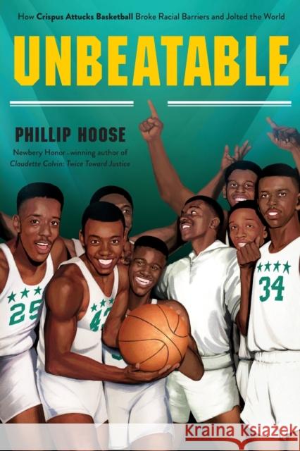 Unbeatable: How Crispus Attucks Basketball Broke Racial Barriers and Jolted the World Hoose, Phillip 9781250780706 Square Fish