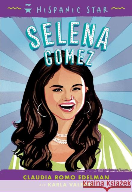 Hispanic Star: Selena Gomez Claudia Romo Edelman Karla Valenti Alexandra Beguez 9781250828316 Roaring Brook Press