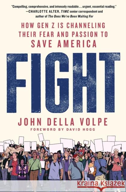 Fight: How Gen Z Is Channeling Their Fear and Passion to Save America John Della Volpe David Hogg 9781250875518 St. Martin's Griffin