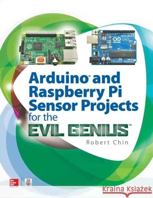 Arduino and Raspberry Pi Sensor Projects for the Evil Genius Robert Chin 9781260010893 McGraw-Hill Education Tab