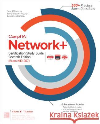 Comptia Network+ Certification Study Guide, Seventh Edition (Exam N10-007) Glen E. Clarke 9781260122046 McGraw-Hill Education