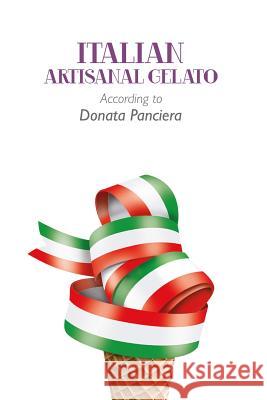 Italian Artisanal Gelato According to Donata Panciera Donata Panciera 9781291644111 Lulu.com