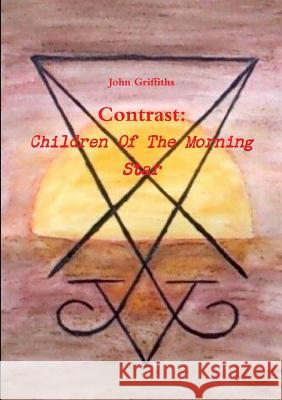 Contrast: Children of the Morning Star John Griffiths 9781291970548 Lulu Press Inc