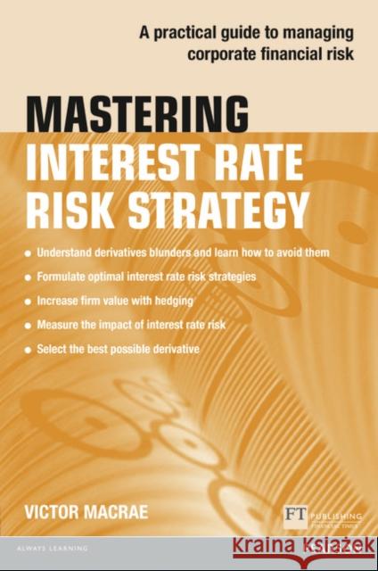 Mastering Interest Rate Risk Strategy: A practical guide to managing corporate financial risk Victor Macrae 9781292017563 Pearson Education Limited