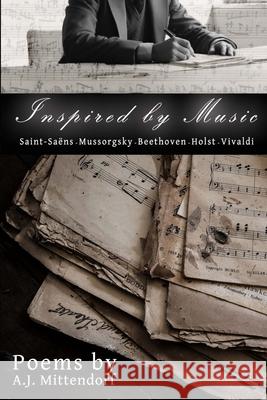 Poetry: Inspired by Music A J Mittendorf 9781300081784 Lulu.com