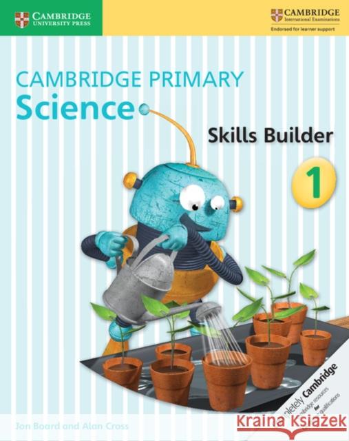 Cambridge Primary Science Skills Builder 1 Jon Board, Alan Cross 9781316610985 Cambridge University Press