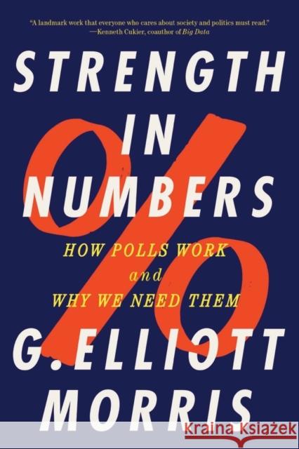 Strength in Numbers: How Polls Work and Why We Need Them Morris, G. Elliott 9781324052074 WW Norton & Co
