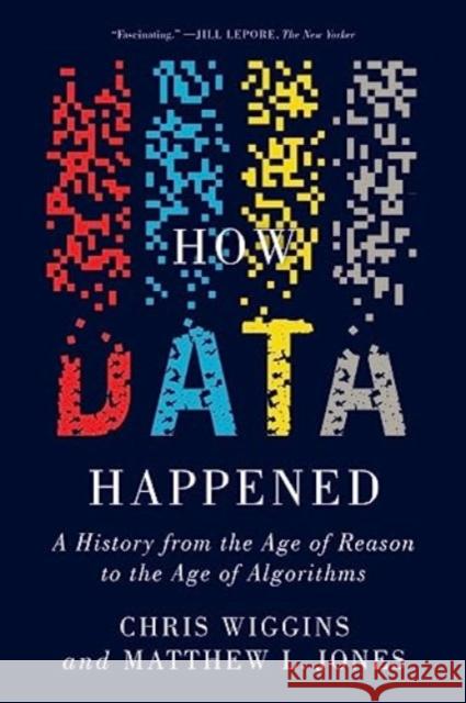 How Data Happened: A History from the Age of Reason to the Age of Algorithms Matthew L. (Columbia University) Jones 9781324074588 WW Norton & Co
