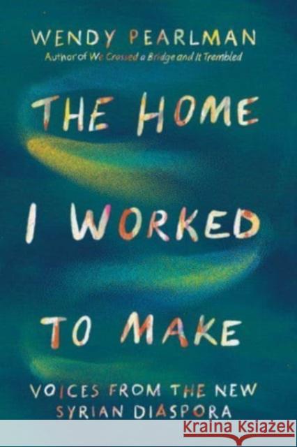 The Home I Worked to Make - Voices from the New Syrian Diaspora  9781324092230 