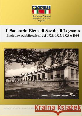 Il Sanatorio Elena di Savoia di Legnano A N P I Legnano 9781326936822 Lulu.com