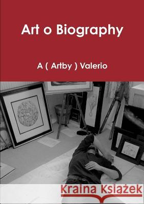 Art o Biography A ( Artby ) Valerio 9781326939243 Lulu.com