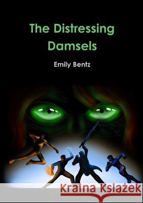 The Distressing Damsels Emily Bentz 9781329314825 Lulu.com