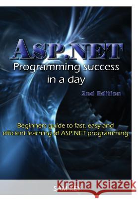ASP.NET Programming Success In A Day Key, Sam 9781329461697 Lulu.com