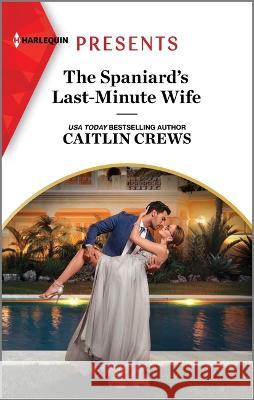 The Spaniard\'s Last-Minute Wife Caitlin Crews 9781335592880 Harlequin Presents