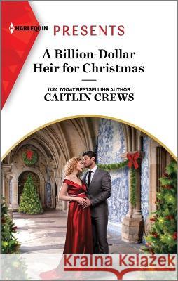 A Billion-Dollar Heir for Christmas Caitlin Crews 9781335593030 Harlequin Presents
