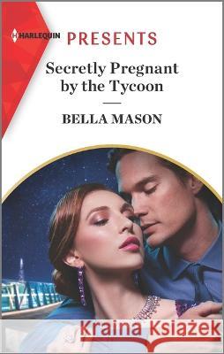 Secretly Pregnant by the Tycoon Bella Mason 9781335739384 Harlequin Presents