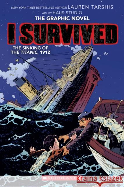 I Survived the Sinking of the Titanic, 1912: A Graphic Novel (I Survived Graphic Novel #1): Volume 1 Tarshis, Lauren 9781338120912 Graphix