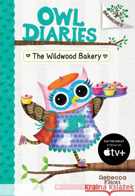The Wildwood Bakery: A Branches Book (Owl Diaries #7): Volume 7 Elliott, Rebecca 9781338163001 Scholastic Inc.