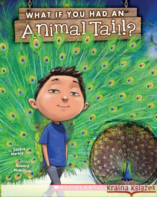 What If You Had an Animal Tail? Sandra Markle Howard McWilliam 9781338208788 Scholastic Inc.