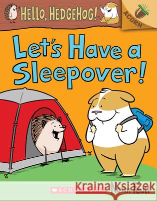 Let's Have a Sleepover!: An Acorn Book (Hello, Hedgehog! #2): Volume 2 Feuti, Norm 9781338281415 Scholastic Inc.