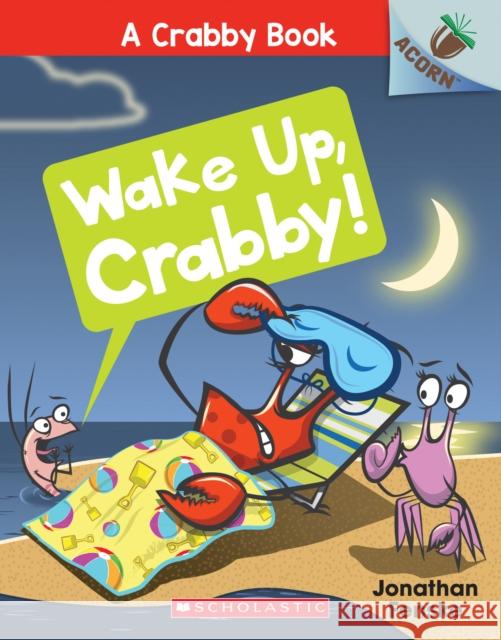 Wake Up, Crabby!: An Acorn Book (a Crabby Book #3): Volume 3 Fenske, Jonathan 9781338281613 Scholastic Inc.