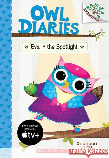 Eva in the Spotlight: A Branches Book (Owl Diaries #13): Volume 13 Elliott, Rebecca 9781338298758 Scholastic Inc.