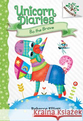 Bo the Brave: A Branches Book (Unicorn Diaries #3): Volume 3 Elliott, Rebecca 9781338323429 Scholastic Inc.