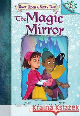 The Magic Mirror: A Branches Book (Once Upon a Fairy Tale #1): Volume 1 Staniszewski, Anna 9781338349719 Scholastic Inc.