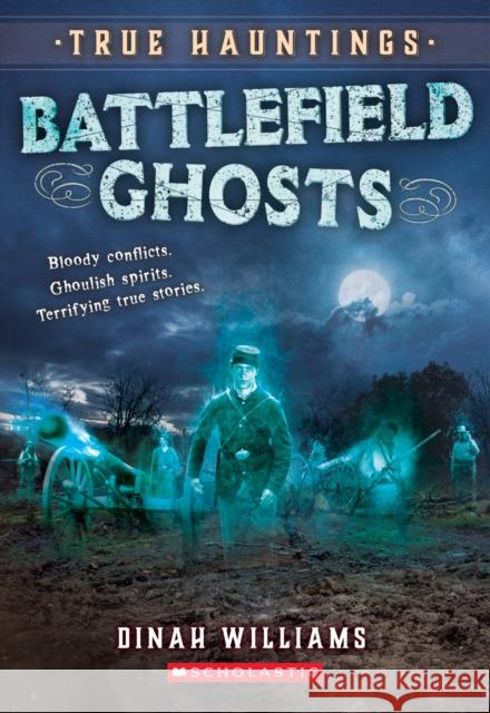 Battlefield Ghosts (True Hauntings #2) Dinah Williams 9781338355864 Scholastic Inc.