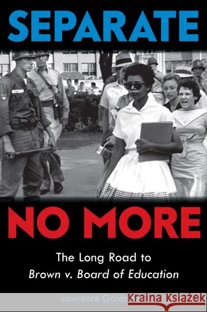 Separate No More: The Long Road to Brown v. Board of Education (Scholastic Focus) Lawrence Goldstone 9781338592832 Scholastic US