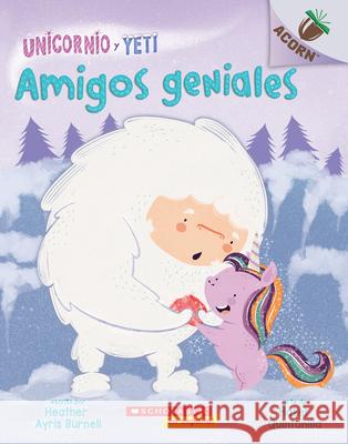 Unicornio Y Yeti 3: Amigos Geniales (Friends Rock): Un Libro de la Serie Acorn Volume 3 Burnell, Heather Ayris 9781338631043 Scholastic en Espanol