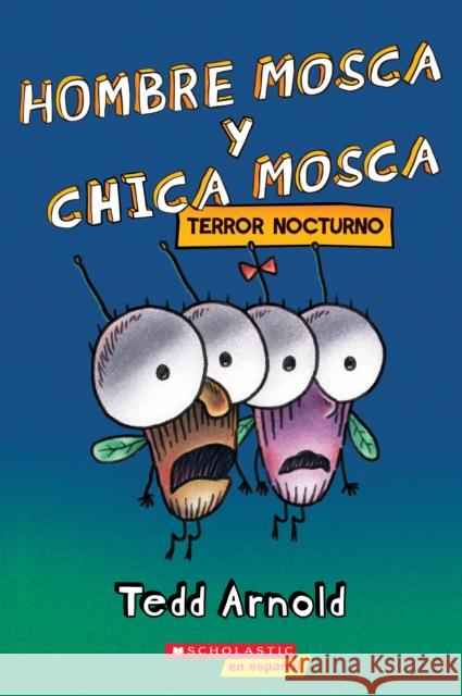 Hombre Mosca Y Chica Mosca: Terror Nocturno (Fly Guy and Fly Girl: Night Fright) Arnold, Tedd 9781338767506 Scholastic Inc.