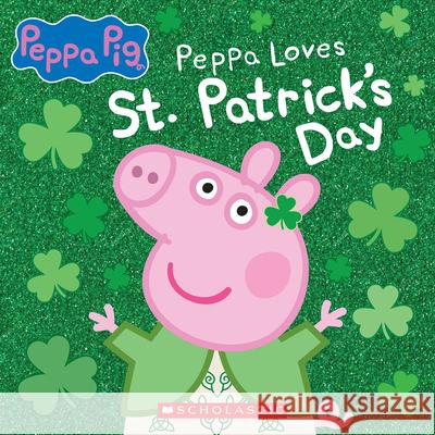 Peppa Loves St. Patrick's Day Eone 9781338794342 Scholastic Inc.