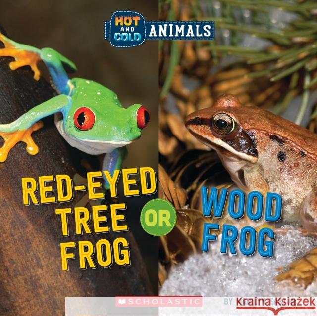 Red-Eyed Tree Frog or Wood Frog (Wild World: Hot and Cold Animals) Marilyn Easton 9781338799484 Scholastic Inc.