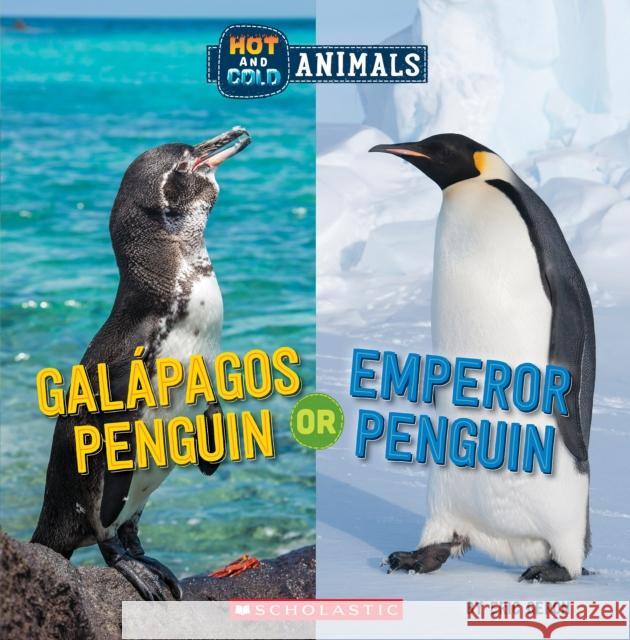 Galapagos Penguin or Emperor Penguin (Wild World: Hot and Cold Animals) Geron, Eric 9781338799538 Scholastic Inc.