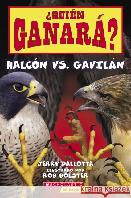 ¿Quién Ganará? Halcón vs. Gavilán (Who Will Win? Falcon vs. Hawk) Pallotta, Jerry 9781338874143 Scholastic Inc.