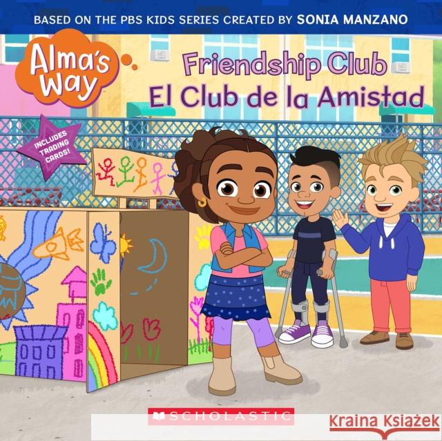 Friendship Club / El Club de la Amistad (Alma\'s Way) Gabrielle Reyes 9781338883145 Scholastic Inc.