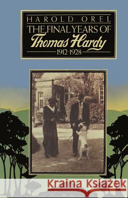 The Final Years of Thomas Hardy, 1912–1928 Harold Orel 9781349028924 Palgrave Macmillan