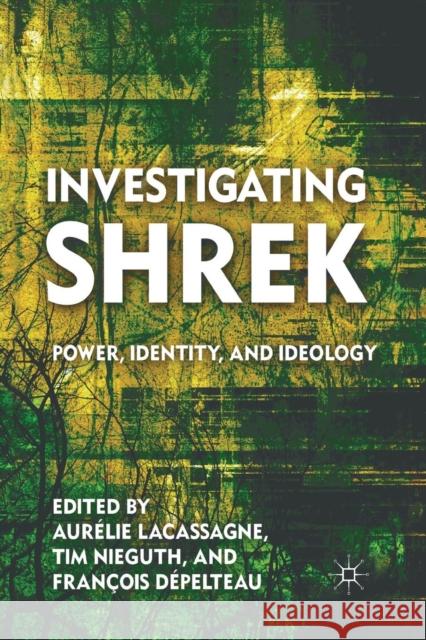 Investigating Shrek: Power, Identity, and Ideology Nieguth, T. 9781349295760 Palgrave MacMillan
