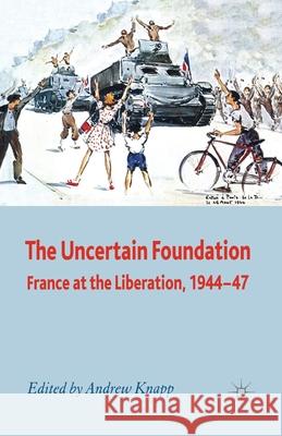 The Uncertain Foundation: France at the Liberation 1944-47 Knapp, A. 9781349356140 Palgrave Macmillan